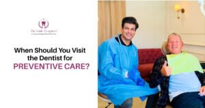 When to Visit the Dentist for Preventive Care?