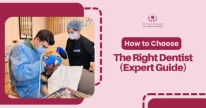 How to Choose the Right Dentist- Expert Guide