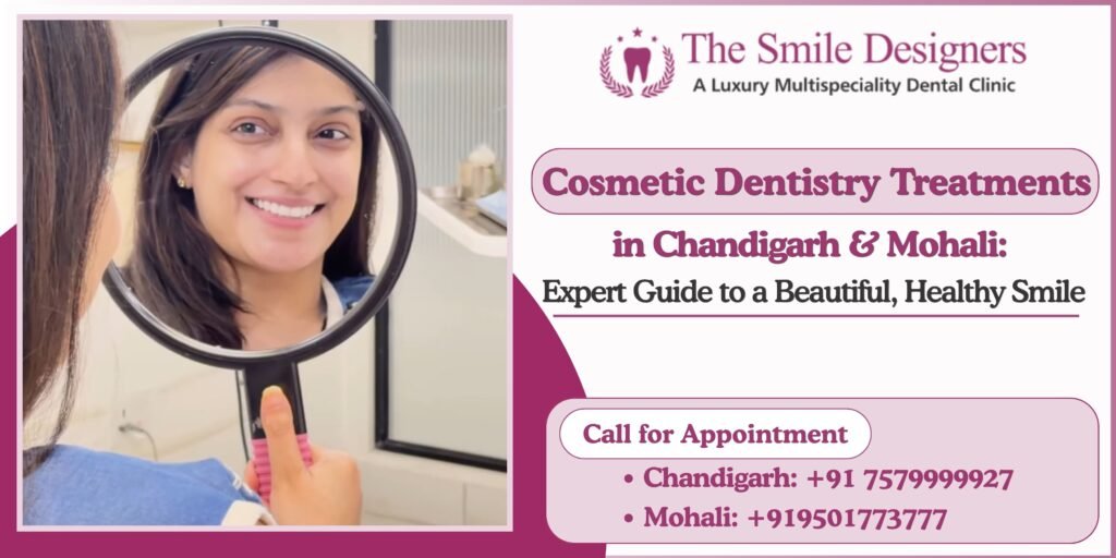 Cosmetic Dentistry Treatments in Chandigarh & Mohali: Expert Guide to a Beautiful, Healthy Smile
