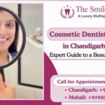 Cosmetic Dentistry Treatments in Chandigarh & Mohali: Expert Guide to a Beautiful, Healthy Smile