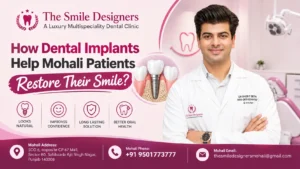 How Dental Implants Help Mohali Patients Restore Their Smile?