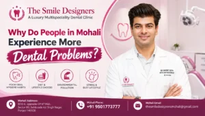 Why Do People in Mohali Experience More Dental Problems ?